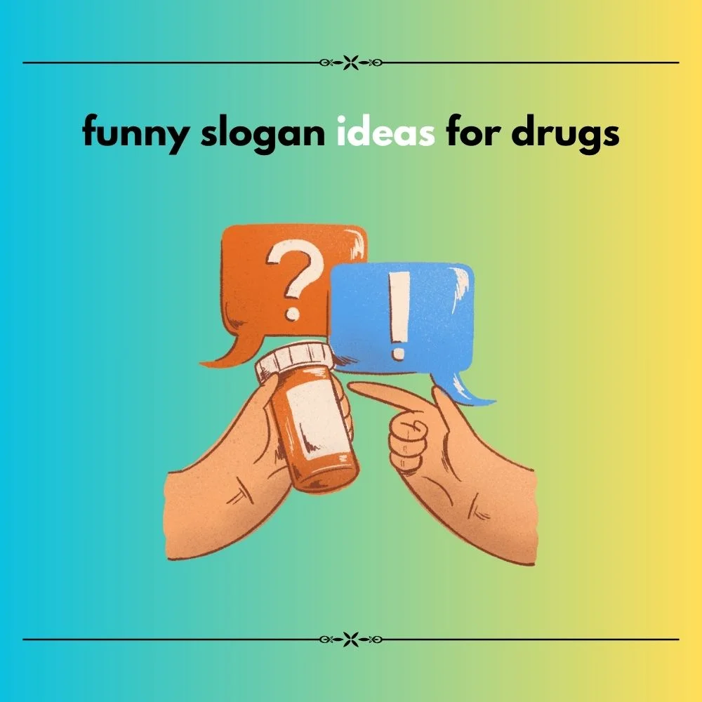 slogan ideas for drugs