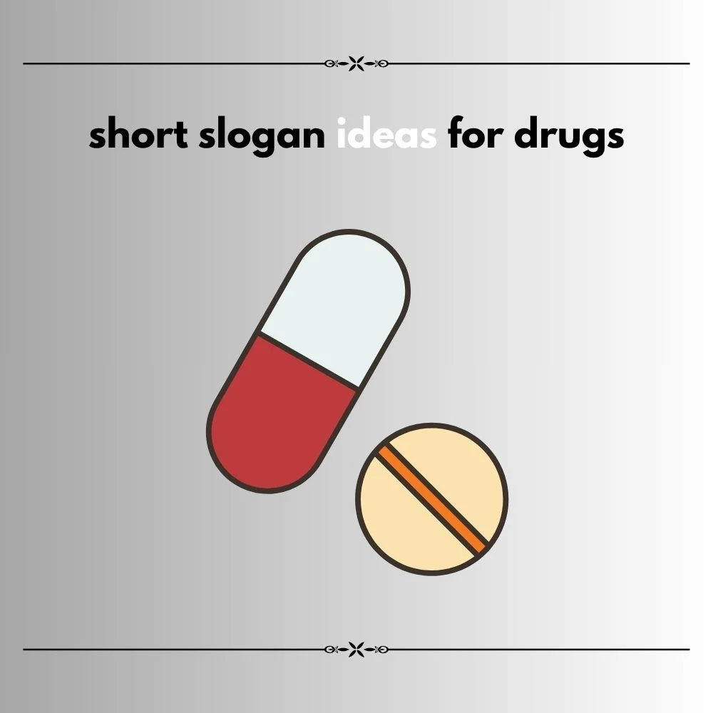 slogan ideas for drugs